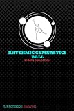 Rhythmic Gymnastics Ball - Sports Collection, Flip Notebook:Drawing, Size 6x9, 120 Sheets, Black