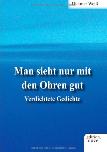 Amazon.com: Man Sieht Nur Mit Den Ohren Gut: Verdichtete Gedichte ...