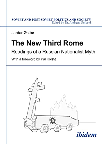 The New Third Rome: Readings of a Russian Nationalist Myth (Soviet and Post-Soviet Politics and Society)