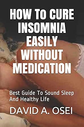 Buy HOW To CURE INSOMNIA EASILY WITHOUT MEDICATION: Best Guide To Sound ... - Rapid Insomnia Cure Without Medication