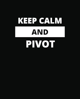 KEEP CALM AND PIVOT: FUNNY NOTEBOOK JOURNAL