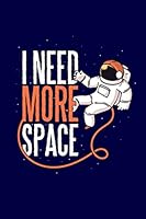 I Need More Space : Astronaut Science Explore Space Galaxy UFO Astronomer Journal 100 Pages, 6 X 9 (15. 24 X 22. 86 Cm), Solt Cover, Matte Finish ( Space Galaxy Themed Lined NotBook ) 1652720766 Book Cover