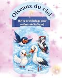 Oiseaux du ciel: Livre de coloriage pour enfants de 3 à 5 ans