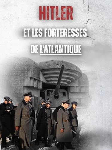 Hitler et les forteresses de l'Atlantique