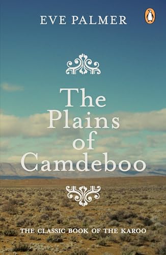 The Plains of Camdeboo: The Classic Book of the Karoo