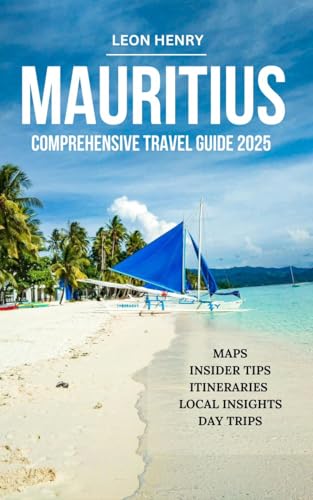 MAURITIUS COMPREHENSIVE TRAVEL GUIDE 2025