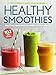 Healthy Smoothies: Delicious Fresh Ways to Drink to Your Health