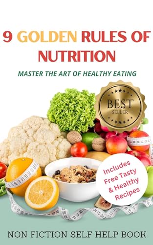 9 GOLDEN RULES OF NUTRITION: MASTER THE ART OF HEALTHY