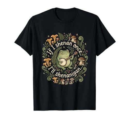 If I Shenan Once I'll Shenanigan Frog T-Shirt