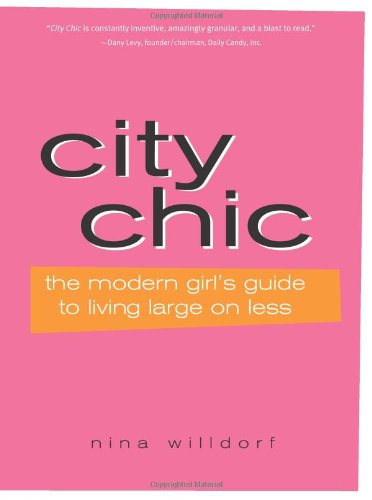 Buy City Chic: The Modern Girl's Guide to Living Large on Less โ BookShops.in