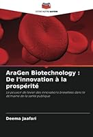 AraGen Biotechnology : De l'innovation à la prospérité: Le pouvoir de levier des innovations brevetées dans le domaine de la santé publique 6203163236 Book Cover