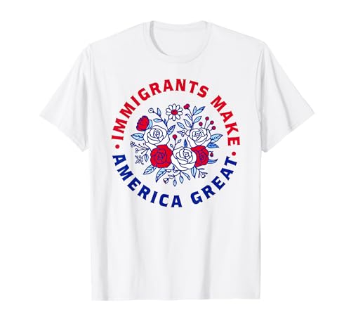 Immigrants Make America Great Pro Immigration Wildflower T-Shirt