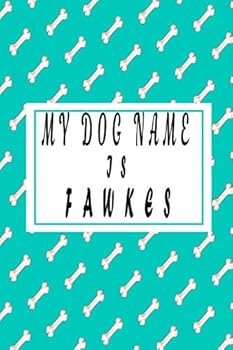 my dog name is FAWKES ;Cute dog name notebook Journal , gift for dog lovers 2020: Lined NOTEBOOK / JOURNQL Gift, 120 Pages, 6x9, Soft Cover, GLOSSY Finish