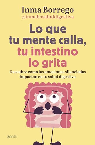 Lo que tu mente calla, tu intestino lo grita: Descubre cómo las emociones silenciadas impactan en tu salud digestiva (Salud y Bienestar)