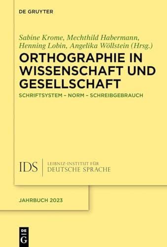 Orthographie in Wissenschaft und Gesellschaft: Schriftsystem – Norm – Schreibgebrauch (Jahrbuch des Instituts für Deutsche Sprache, 2023) (German Edition)