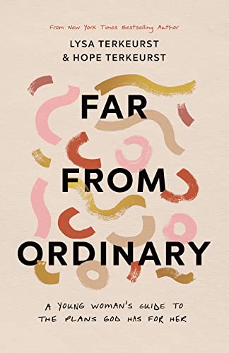 Far from Ordinary: Living a Life of Faith, Purpose, and Courage ― An Inspiring Graduation Gift for Young Women