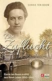 Die Zuflucht: Corrie ten Boom erzählt aus ihrem Leben 1892-1945