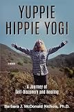 YUPPIE HIPPIE YOGI: A Journey of Self-Discovery and Healing
