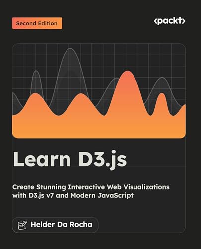 Learn D3.js: Create Stunning Interactive Web Visualizations with D3.js v7 and Modern JavaScript (English Edition)