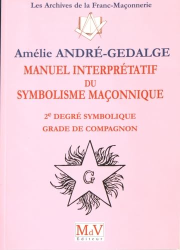 Manuel interprétatif du symbolisme maçonnique: 2e degré symbolique grade compagnon