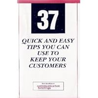 Thirty Seven Quick and Easy Tips You Can Use to Keep Your Customers 1878604031 Book Cover