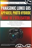  Panasonic Lumix G85 Appareil Photo Hybride Guide de l\'Utilisateur: Maîtrisez l\'Enregistrement Vidéo 4K, Stabilisation d\'Image IBIS, Réglages Photographiques et Fonctions Avancées pour Débutants à Pro.