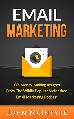Email Marketing: 63 Money-Making Insights From The Wildly Popular McMethod Email Marketing Podcast