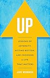 Up: Lessons of Adversity, Hitting Bottom, and Choosing a Life That Matters