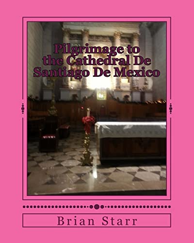 Pilgrimage to the Cathedral De Santiago De Mexico