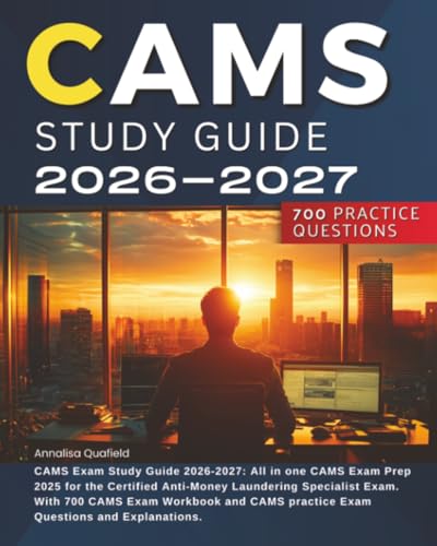 CAMS Exam Study Guide 2026-2027: All in one CAMS Exam Prep 2025 for the Certified Anti-Money Laundering Specialist Exam. With 700 CAMS Exam Workbook and CAMS practice Exam Questions and Explanations.