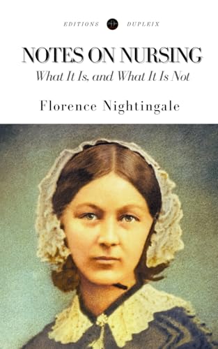 Notes On Nursing (Annotated): What It Is, And What It Is Not