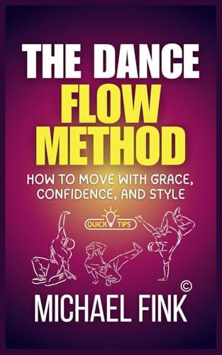 The Dance Flow Method: How to Move with Grace, Confidence, and Style