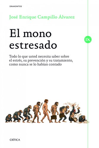 El mono estresado: Todo lo que usted necesita saber sobre el estrés, su prevención y su tratamient El mono estresado: Todo lo que usted necesita saber sobre el estrés, su prevención y su tratamient