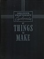 AMATEUR CRAFTSMAN'S CYCLOPEDIA OF THINGS TO MAKE B002HUWO8M Book Cover