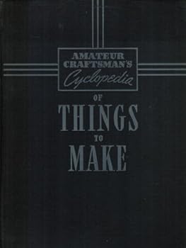 AMATEUR CRAFTSMAN'S CYCLOPEDIA OF THINGS TO MAKE