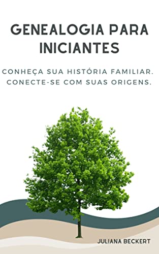 Genealogia para Iniciantes: Conheça sua história familiar. Conecte-se com suas origens. (Portuguese Edition)