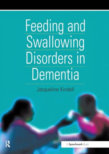 Feeding and Swallowing Disorders in Dementia (Speechmark Practical Therapy Resource)