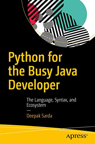 Python for the Busy Java Developer: The Language, Syntax, and Ecosystem view 2