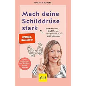 Mach deine Schilddrüse stark: Wie du Hashimoto und Schilddrüsenunterfunktion in den Griff bekommst (GU Gesundheit)