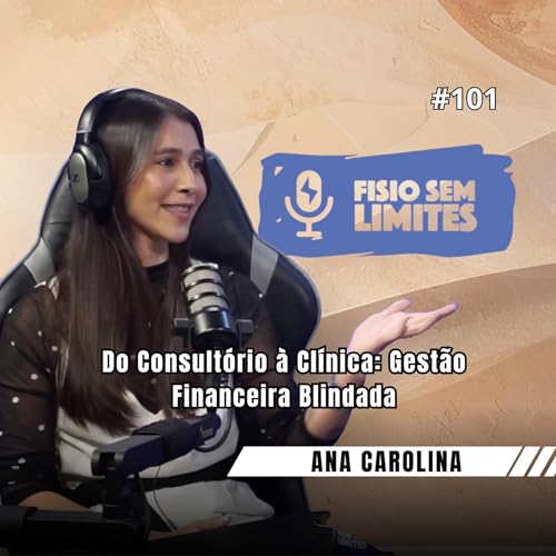 Do Consult&oacute;rio &agrave; Cl&iacute;nica: Gest&atilde;o Financeira Blindada - Contadora Ana Carolina - FSL #101