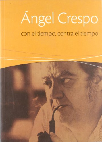 ANGEL CRESPO CON EL TIEMPO CON: Con El Tiempo, Contra El Tiempo: Circulo de Bellas Artes, Sala Juana Mordo, 20 de Abril-3 de Julio de 2005 (SIN COLECCION)
