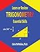 Learn or Review Trigonometry: Essential Skills (Step-By-Step Math Tutorials)