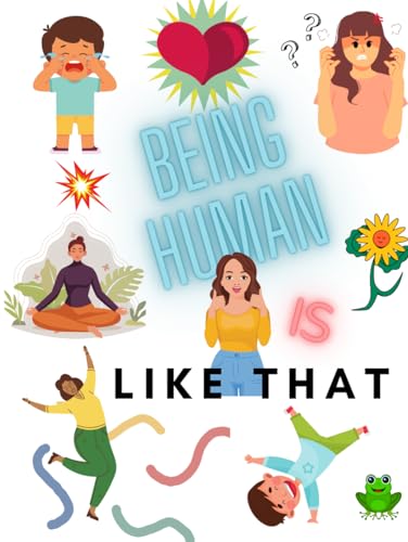 Being Human Is Like That: Learning About Emotions Storybook for Parenting (Emotions & Feelings books for Children) Ages 5-10