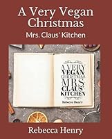 A Very Vegan Christmas: Mrs. Claus' Kitchen 1709065095 Book Cover