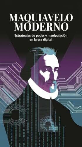 Maquiavelo Moderno: Estrategias de Poder y Manipulación en la Era Digital