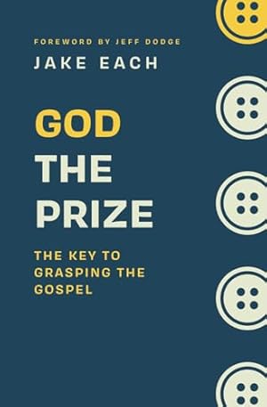 Book cover God the Prize: The Key to Grasping the Gospel