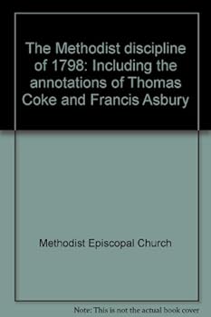 Paperback The Methodist discipline of 1798: Including the annotations of Thomas Coke and Francis Asbury Book