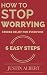 How To Stop Worrying - Stress Relief for Everyone: Stress Management for Life - Stress Management Techniques