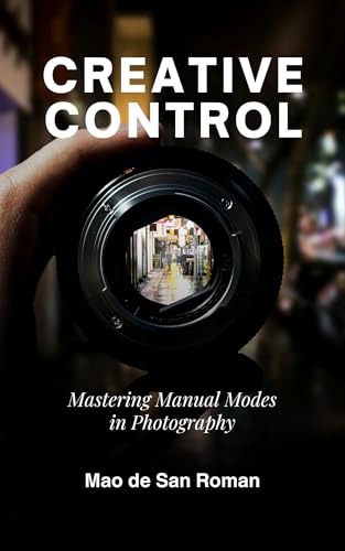 CREATIVE CONTROL: Mastering Manual Modes in Photography