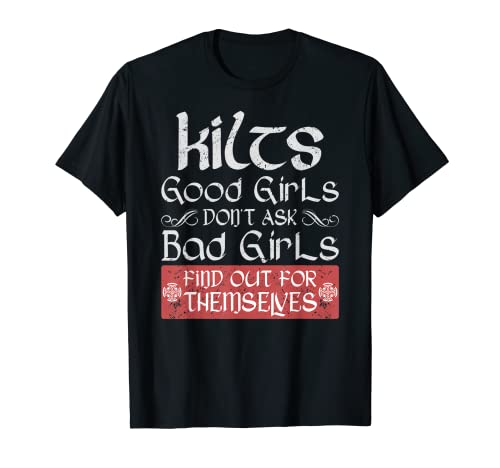 Hombre Kilts Good Girls Don't Ask Bad Girls Find Out For Themself Camiseta